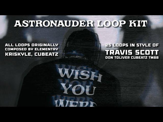 [FREE] (25+) TRAVIS SCOTT LOOP KIT, DON TOLIVER, TM88, CUBEATZ  LOOP KIT/SAMPLE PACK - "ASTRONAUDER"