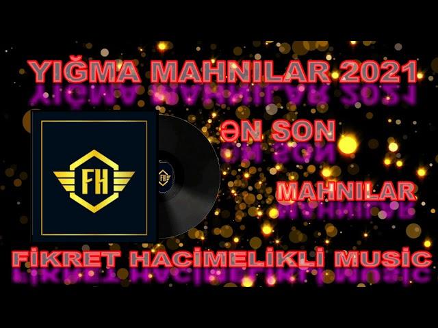 Yigma Mahnilar 2021 - En Yeni Mahnilar 2021 - Herkesin Axtardigi Mahnilar 2021 - Yeni Mahnilar 2021