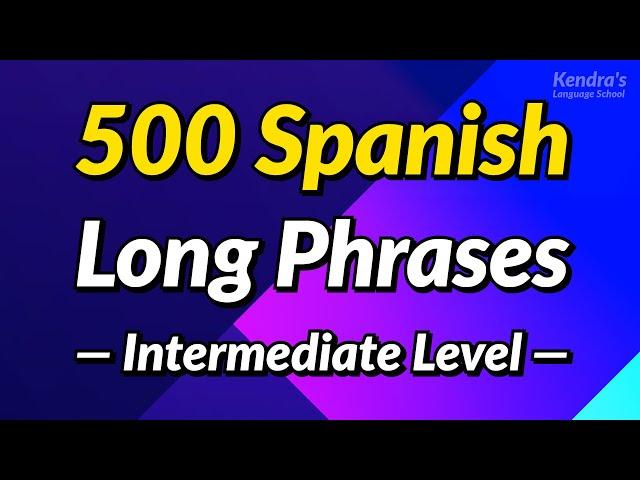 500 Long Spanish Phrases to Help You Speak Fluently (Intermediate Level)