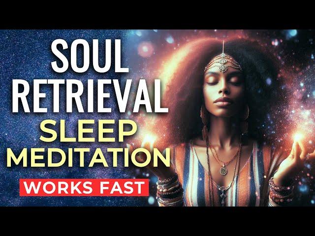 SOUL RETRIEVAL Deep SLEEP Meditation  Retrieve Energy Fragments for Healing & Reintegration