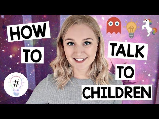 How to talk to Children and Build Positive Relationships