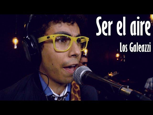 Los Galeazzi "Ser el aire" - Sesiones de "Aura: Producción para tus Sentidos"