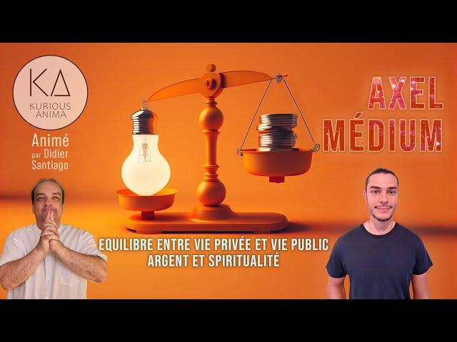 Équilibre entre vie public et vie privé, argent et spiritualité avec Didier Santiago & Axel Médium