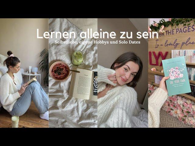 Alleinsein lernen: Selbstliebe, Solo Dates und ganz viel zeit allein