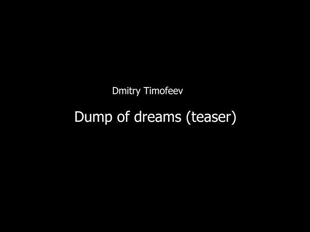 Dmitry Timofeev — Dump of dreams (teaser)