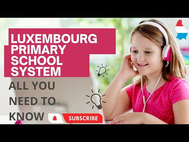 Luxembourg primary school system | number one in Europe | all you need to know 