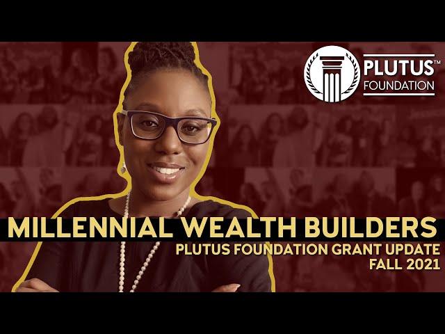 Millennial Wealth Builders - Plutus Foundation Grant Update, Fall 2021