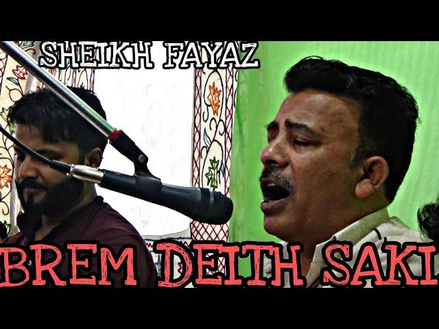 BREM DEITH SAAKHI|| SINGER SHEIKH FAYAZ