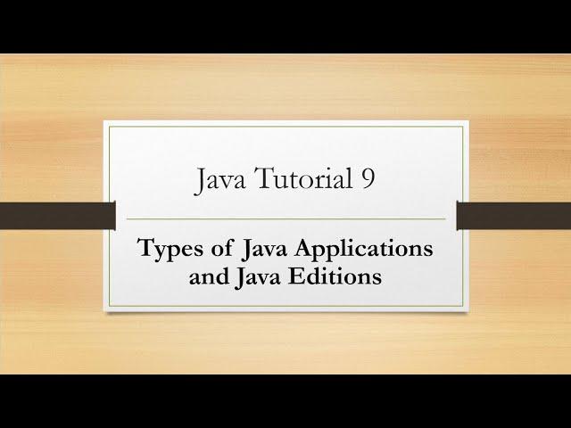 Java Tutorial 9: Types of Java Applications and Java Editions