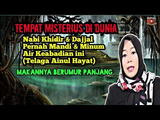 TELAGA AINUL HAYAT | NABI KHIDIR & DAJJAL PERNAH MANDI & MINUM AIR KEABADIAN INI