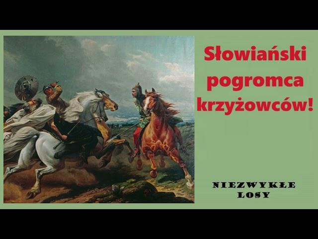 Niezwykłe losy. Słowiański pogromca krzyżowców!