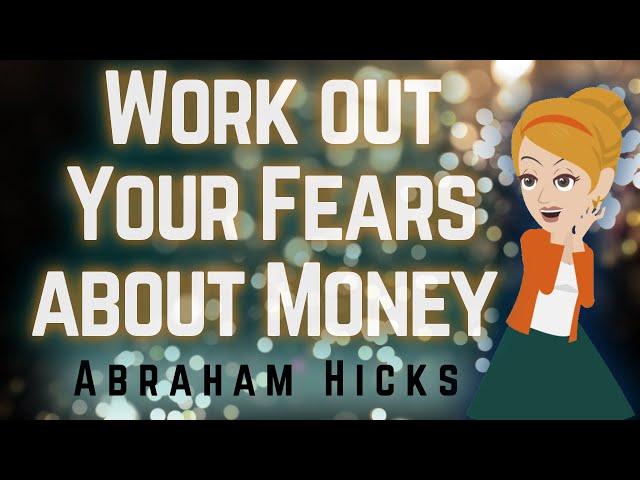 Abraham Hicks 2023 Work Out Your Fears about Money!