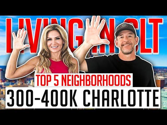 TOP 5 NEIGHBORHOODS, 300-400K... CHARLOTTE, NC