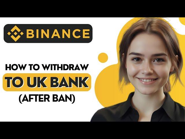 How to Withdraw Crypto From Binance to UK Bank Account (After Ban) 2024