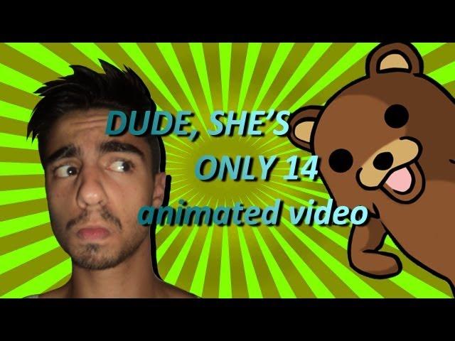 DUDE, SHE'S ONLY 14 (STARRING PEDOBEAR)