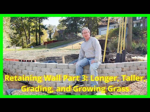 Retaining/Landscape Wall Part 3: Building it Taller, Longer, Grading & Growing Grass