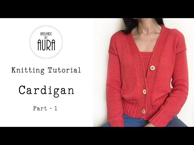 Knitting Tutorial / Cardigan - Part 1