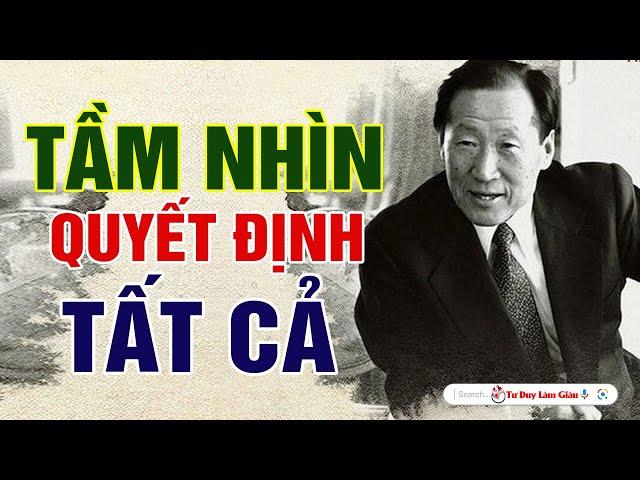 NGƯỜI CÓ TẦM NHÌN - MỌI KHÓ KHĂN CHỈ LÀ THỬ THÁCH | Tư Duy Làm Giàu