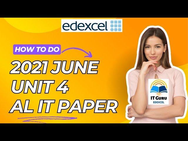 Edexcel IAL - A2 - IT - Unit 4 - 2021 June Exam Paper part 1 with best practices to score your A