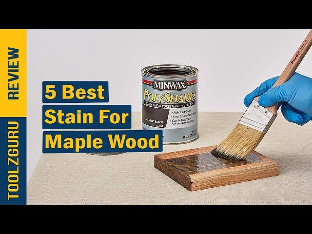 Best Stain for Maple Wood On 2024