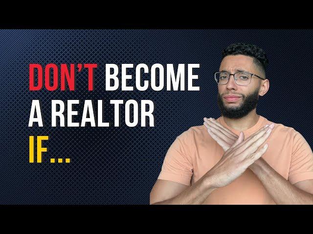 Don't Become A Real Estate Agent If...