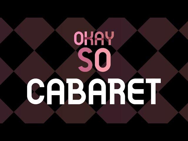 Okay So... Cabaret, Political Apathy, & Fascism