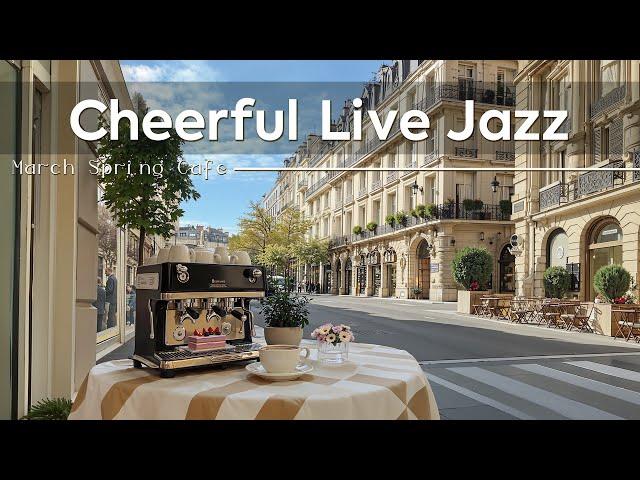 Cheerful Live Jazz ~ March Jazz Cafe Music with Bossa Nova Jazz in Spring for Good Mood 