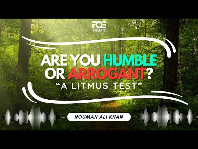 Are You Humble or Arrogant - A Litmus Test | Ustadh Nouman Ali Khan
