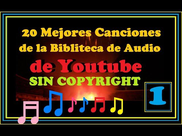 MEJORES CANCIONES DE LA BIBLIOTECA DE AUDIO DE YOUTUBE SIN COPYRIGHT - PRIMERA PARTE