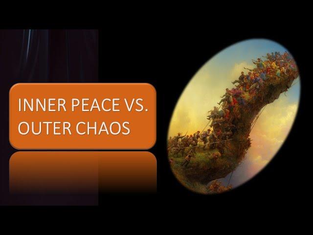 Inner Peace vs  Outer Chaos