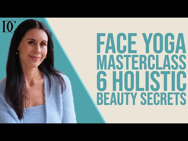 Face Yoga Masterclass: 6 Holistic Beauty Secrets