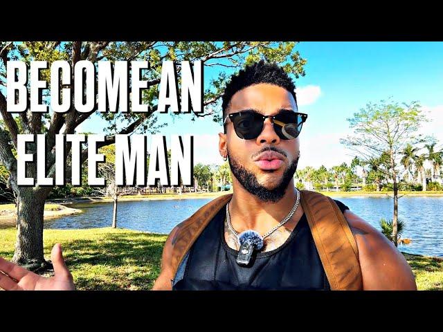 Put In The Work To Become An ELITE MAN