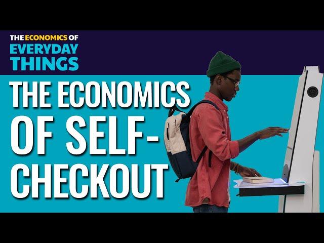 50. Self-Checkout | The Economics of Everyday Things