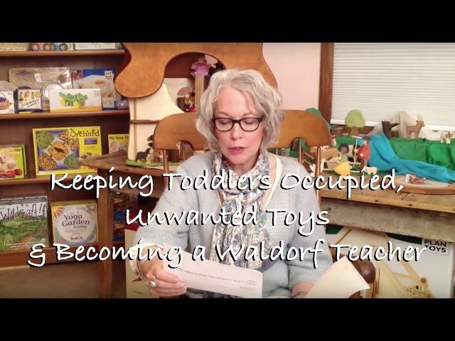 Viewer Q&A: Keeping Toddlers Occupied, Unwanted Toys & Becoming a Waldorf Teacher