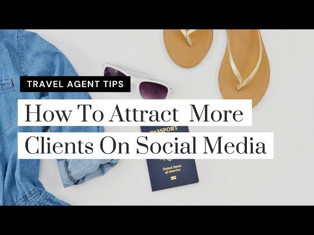 Travel Agent Tips: How To Attract  More Clients On Social Media