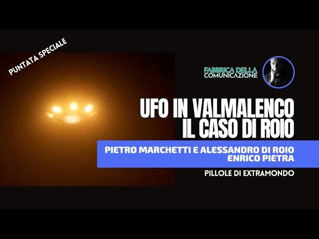 UFO IN VALMALENCO. IL CASO DI ROIO - Pietro Marchetti e Alessandro Di Roio