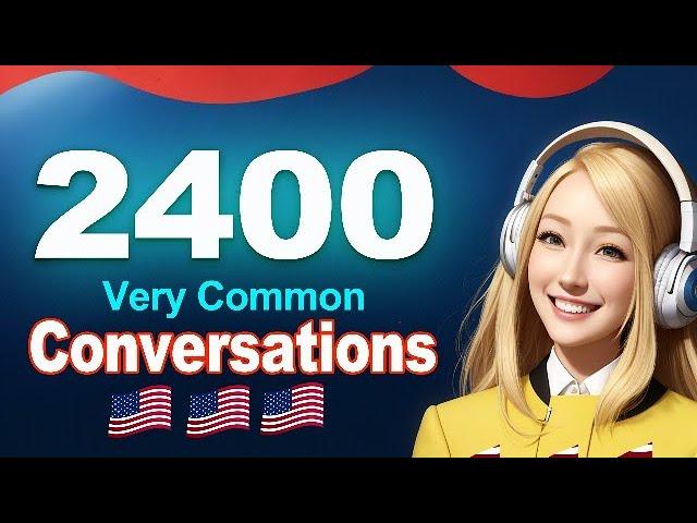 2400 Common English Conversations -  American Daily Small Talk Questions & Answers You Need Everyday