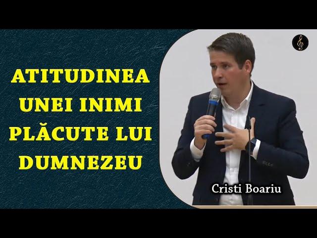 Cristi Boariu - Atitudinea unei inimi plăcute lui Dumnezeu | PREDICA