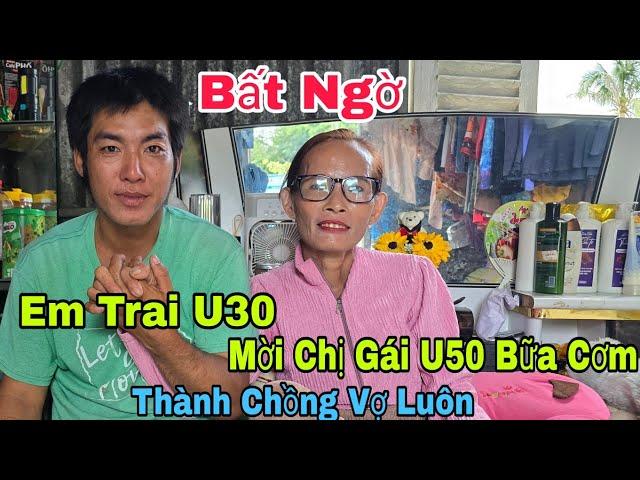 Bất Ngờ em trai U30 mời chị gái U50 bữa cơm giờ nên duyên vợ chồng luôn