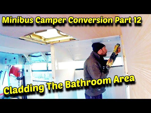 Minibus Camper Conversion Part 12: Bathroom Cladding