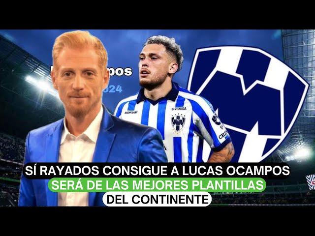 Sí Rayados consigue a Lucas Ocampos será de las mejores plantillas del continente