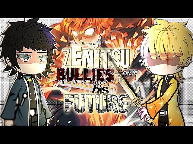 ZENITSU bullies react to his FUTURE+EX'S️ 《DEMON SLAYER•INFINITYCASTLEARC》 FULL PART•READ DESC️