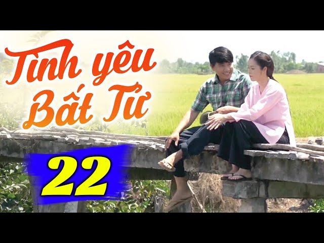 Tình Yêu Bất Tử - Tập 22 | Phim Truyền Hình Việt Nam Hay Nhất