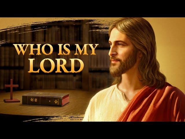 Gospel Movie "Who Is My Lord" | Do You Know the Relationship Between the Bible and God?