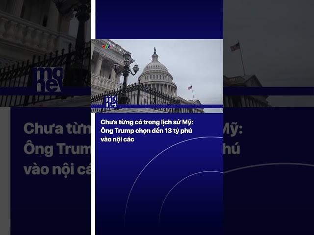Chưa từng có trong lịch sử Mỹ:  Ông Trump chọn đến 13 tỷ phú vào nội các | VTVMoney