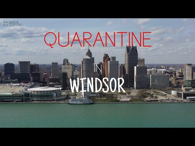 [4K] QUARANTINE IN WINDSOR | ONTARIO