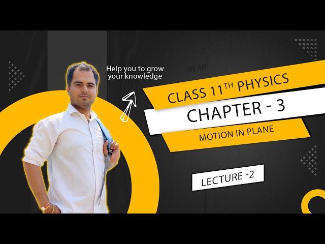 PHYSICS || CLASS 11th || CHAPTER 3 || MOTION IN PLANE || LECTURE 2 || BY VIPUL SIR