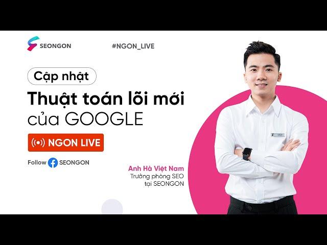 [NGON LIVE] [29/09/23]CẬP NHẬT THUẬT TOÁN LÕI 2023 CỦA GOOGLE