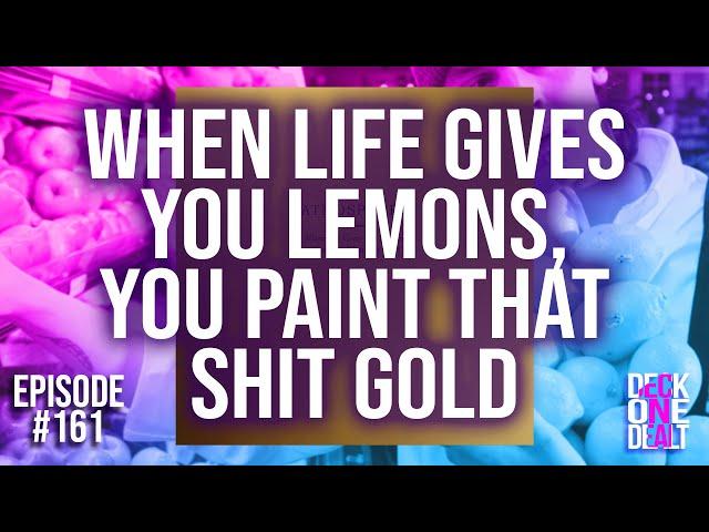 When Life Gives You Lemons... - Episode #161