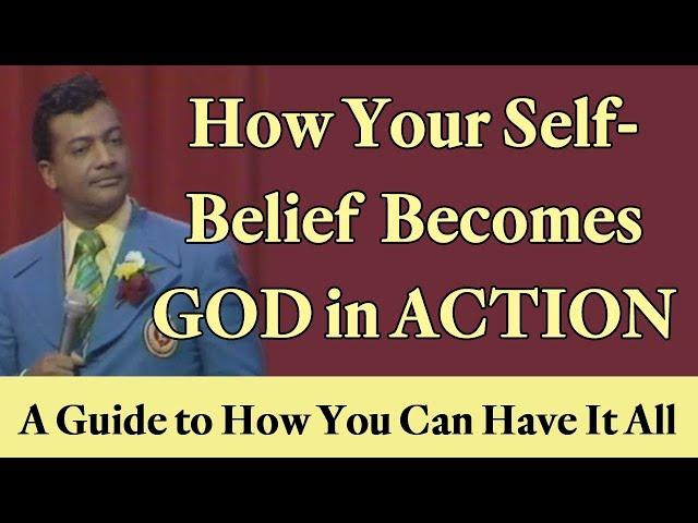 How Your Positive Self-Belief Becomes God in Action: A Guide to How You Can Have It All